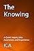 The Knowing: A Quiet Inquir...