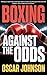 BOXING: AGAINST THE ODDS. T...