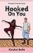 Hooked On You by Kirahvi Bello