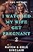 I Watched My Wife Get Pregn...