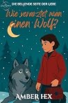 Wie verarztet man einen Wolf? by Amber Hex