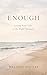 Enough : Living Your Life in the Right Measure