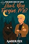 Book cover for Howl You Forgive Me?: A Steamy Shifter Rom Com (The Bark Side of Love Book 5)