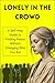Lonely in the Crowd: Feelin...