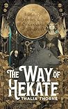 The Way of Hekate: An Initiatory Journey with the Goddess of Witchcraft The Way of Hekate: An Initiatory Journey with the Goddess of Witchcraft