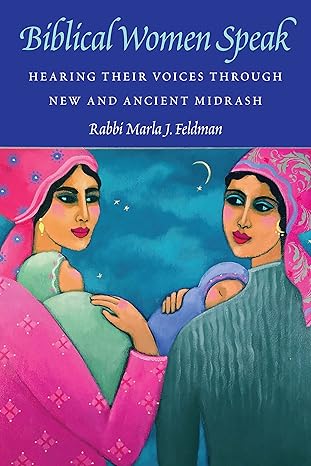 Biblical Women Speak: Hearing Their Voices through New and Ancient Midrash
