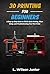 3D Printing for Beginners: ...