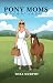 Pony Moms: The Good, the Ba...