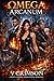 OMEGA ARCANUM: A WHY CHOOSE...