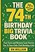 The 74th Birthday Big Trivia Book - Fun Facts and Memory Lane Stories for 74 Year Olds ( 74th Birthday Gifts)
