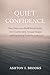 Quiet Confidence: How Introverts Build Social Skills, Feel Comfortable Around People, and Stop Forcing Themselves to Be Loud