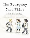 The Everyday Case Files: Book One: At School