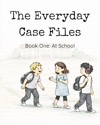The Everyday Case Files: Book One: At School (Kindle Edition)