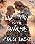 Maiden of the Swans by Adley Laeke