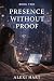 Presence Without Proof (The...