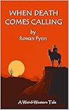 When Death Comes Calling: A Weird-Western Tale (Shadowfax Shorts: Science-Fiction and Fantasy Tales Book 4) When Death Comes Calling: A Weird-Western Tale (Shadowfax Shorts: Science-Fiction and Fantasy Tales Book 4)