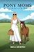 Pony Moms: The Good, the Ba...