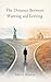 The Distance Between Wanting and Leaving by Arjun Mehta