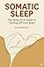 Somatic Sleep: The Body-Fir...
