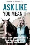 Ask Like You Mean It by Maria Alessandri Ask Like You Mean It by Maria Alessandri