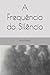 A frequência do silêncio