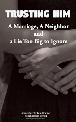 Trusting Him: A Marriage, a Neighbor, and a Lie Too Big to Ignore (Cheating Husband Stories)