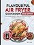 Flavourful Air Fryer Cookbo...