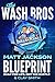 The Wash Bros Blueprint: Bu...