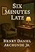 Six Minutes Late by Henry Daniel Archunde Jr Six Minutes Late by Henry Daniel Archunde Jr