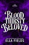 Bloodthirsty Beloved by Ella Fields
