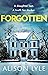 Forgotten: A Gripping Psychological Thriller About a Missing Child and Buried Secrets (Behind Closed Doors Collection)