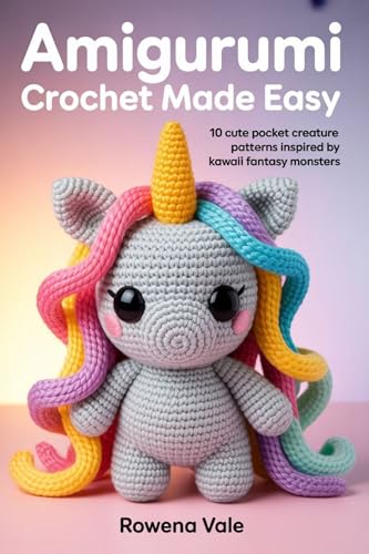Amigurumi Crochet Made Easy: 10 Cute Pocket Creature Patterns Inspired by Kawaii Fantasy Monsters (Amigurumi Crochet Made Easy Series)