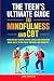The Teen’s Ultimate Guide to Mindfulness and CBT by Jamie Schulinn