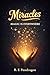 Miracles - Magic Is Everywhere: A Guide to Manifestation, Consciousness, Energy, Timelines, and the Nature of Reality