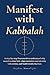 Manifest with Kabbalah: A s...