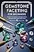Gemstone Faceting for Beginners by Theobald Tenney