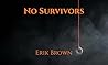 No Survivors by Erik  Brown