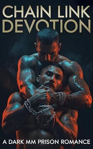 CHAIN LINK DEVOTION: A Dark MM Prison Romance: Enemies to Lovers, Prison Setting