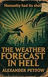 The Weather Forecast in Hell: or The history of humans in three parts