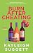 Burn After Cheating by Kayleigh Suggett Burn After Cheating by Kayleigh Suggett