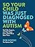 So Your Child Was Just Diagnosed with Autism: Real Talk, Support, and Next Steps from a Dad Who’s Been There