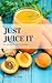 Just Juice It - 30-Days Jui...