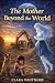 The Mother Beyond the World...
