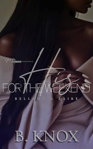 His For The Weekend: Bellamy & Zaire (Kindle Edition)