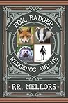 Fox, Badger Hedgehog, and Me by Peter Mellors Fox, Badger Hedgehog, and Me by Peter Mellors
