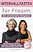 Intervallfasten für Frauen:...