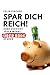 SPAR DICH REICH!: Ohne Verz...