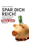 SPAR DICH REICH!:...