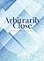 Arbitrarily Close: An Introduction to Real Analysis