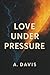 LOVE UNDER PRESSURE by Andre   Davis